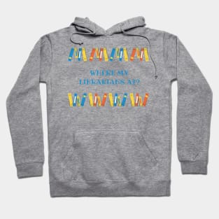 Where my librarians at??? Hoodie